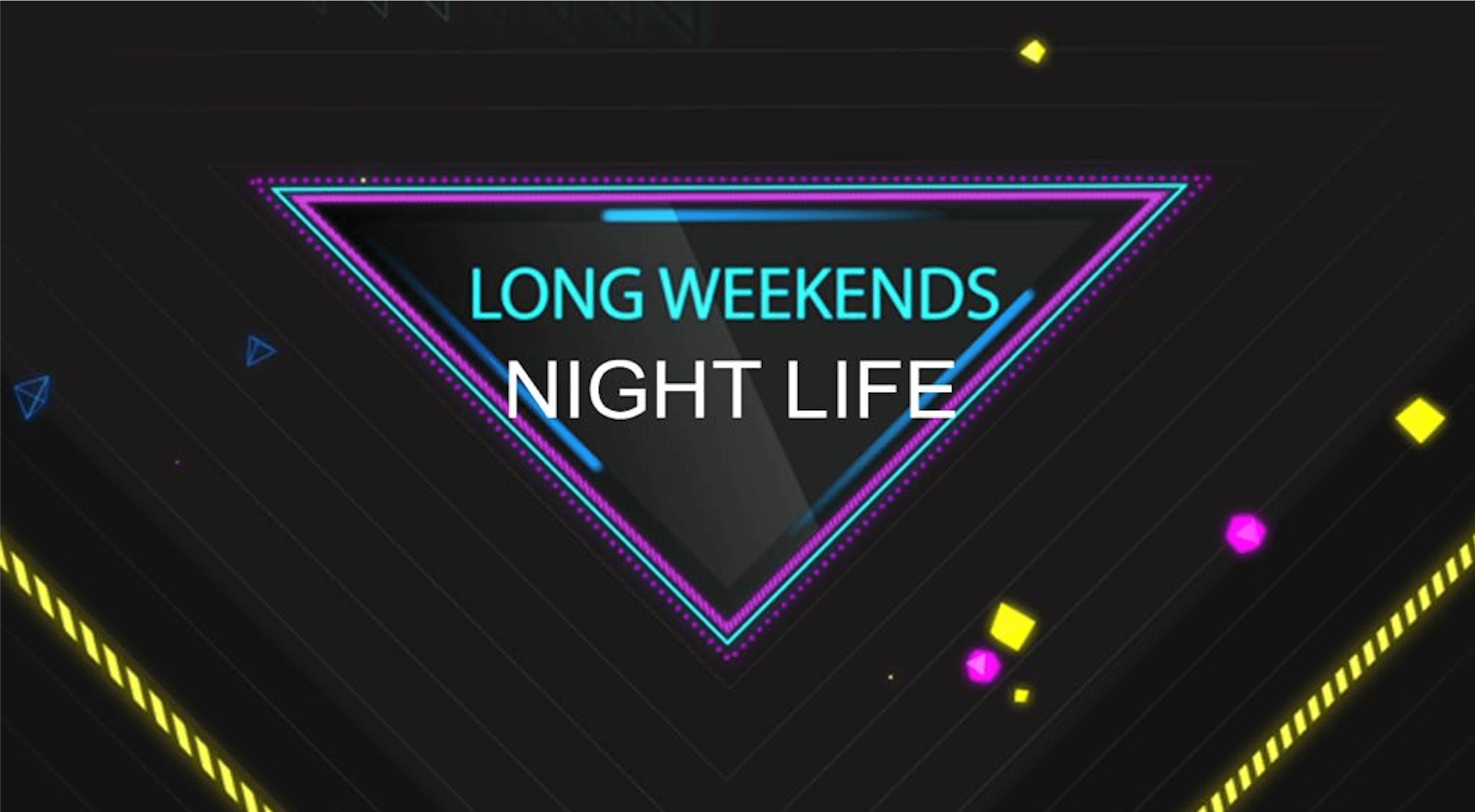 We love long weekends! Night life is epic!