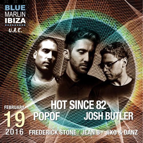 Hot Since 82 - Popof - Josh Butler at Blue Marlin Ibiza UAE