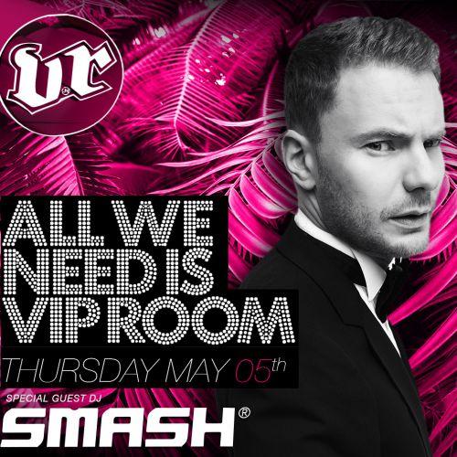 DJ SMASH x ALL WE NEED IS VIP ROOM