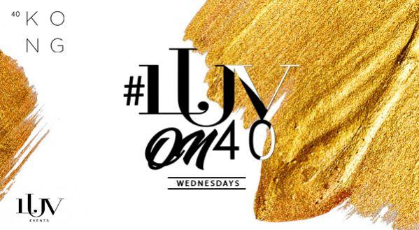 LuvOn40 | Every Wednesday at 40 Kong