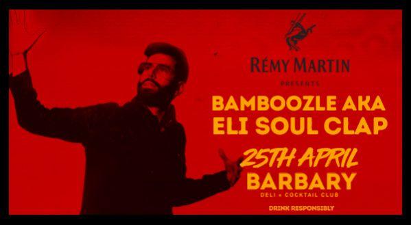 REMY MARTIN PRESENTS ELI OF SOUL CLAP at BARBARY
