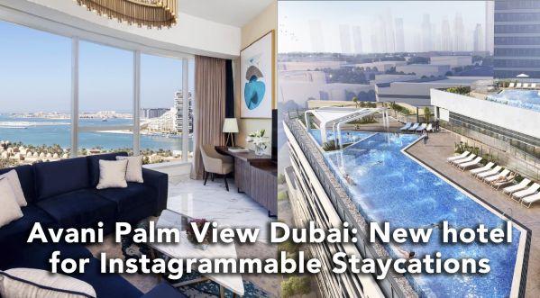 NEW INSTAGRAMMABLE STAYCATION HOTSPOT: AVANI PALM VIEW DUBAI