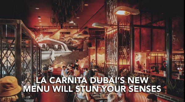 LA CARNITA DUBAIS NEW AND IMPROVED MENU WILL STUN YOUR SENSES