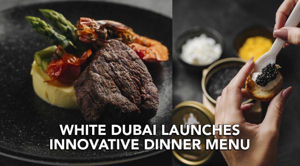 WHITE DUBAI LAUNCHES INNOVATIVE DINNER MENU - 2021 