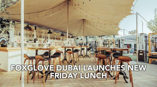 DUBAIS GASTROPUB FOXGLOVE LAUNCHES NEW FRIDAY LUNCH FEAST IN DUBAI!