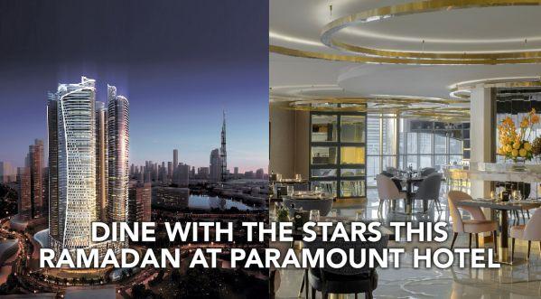 PARAMOUNT HOTEL DUBAI: DINE WITH THE STARS THIS RAMADAN 2021