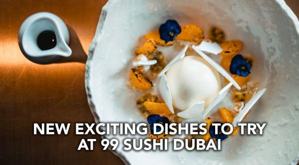 BRAND NEW DISHES TO EXPERIENCE AT 99 SUSHI BAR & RESTAURANT DUBAI