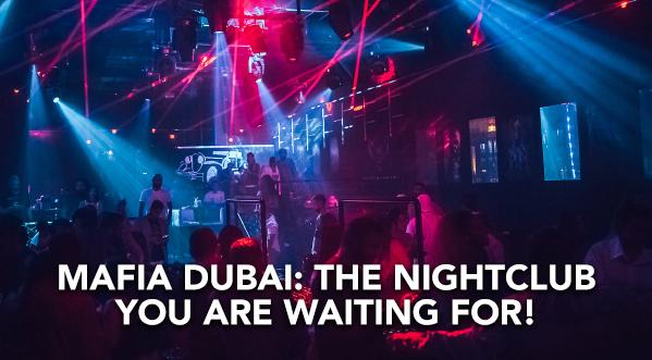2021: EXPERIENCE THE WORLD OF NIGHTLIFE & CLUBBING AT MAFIA DUBAI