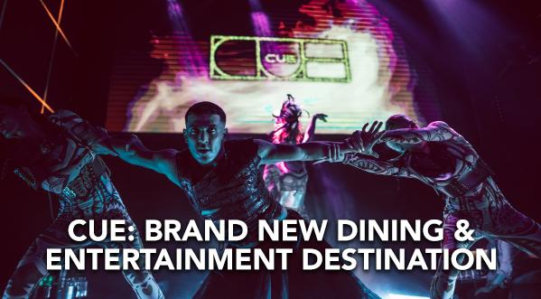 CUE DUBAI: THE BRAND NEW DINING & ENTERTAINMENT DESTINATION FOR LIVE ENTERTAINMENT AND LOUNGING IN DUBAI