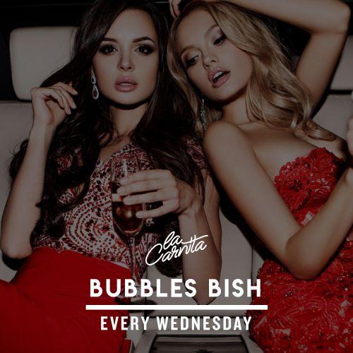 Bubbles Bish - Every Wednesday at La Carnita